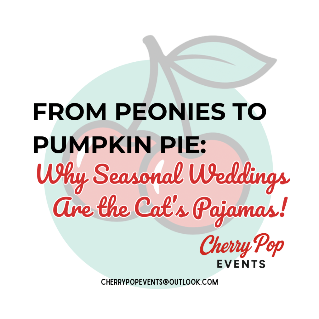 🌸 From Peonies to Pumpkin Pie: Why Seasonal Weddings Are the Cat’s&nbsp;Pajamas!
