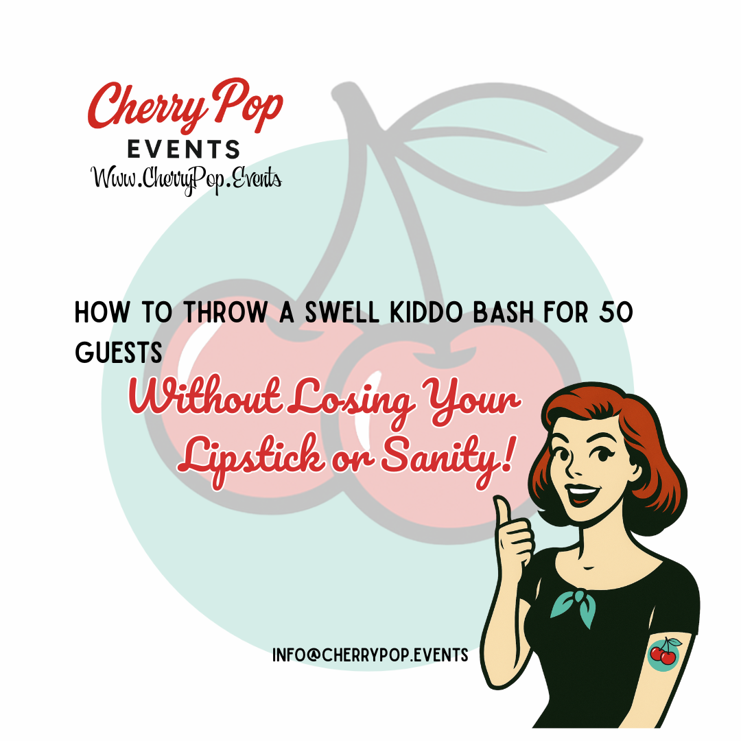 🎈How to Throw a Swell Kiddo Bash for 50 Guests (Without Losing Your Lipstick or Sanity!)