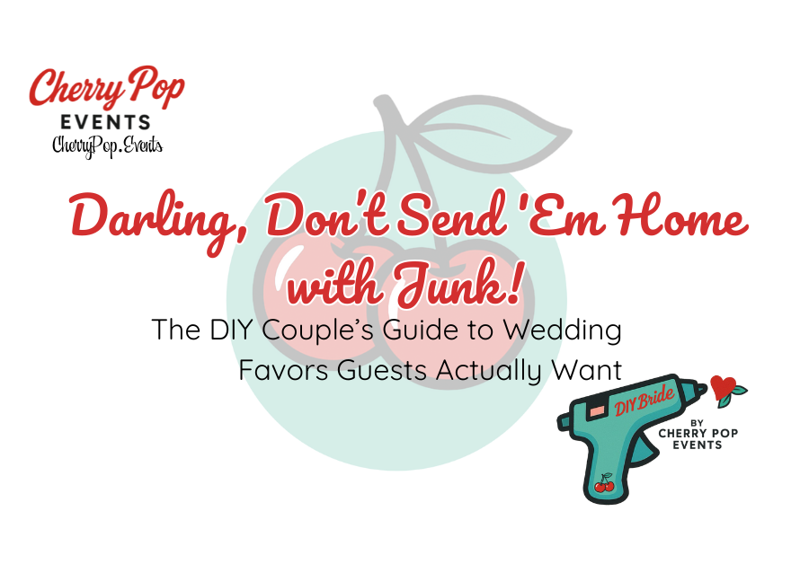 🎁 DIY Bride: Darling, Don’t Send ‘Em Home with Junk!