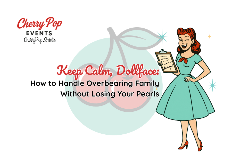 💋Keep Calm, Dollface: How to Handle Overbearing Family Without Losing Your&nbsp;Pearls