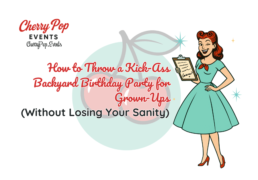 🎉 How to Throw a Kick-Ass Backyard Birthday Party for Adults (Without Losing Your&nbsp;Sanity)