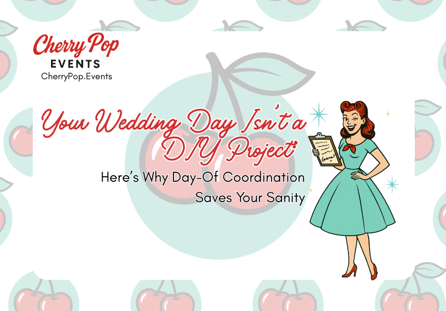 🍒 Your Wedding Day Isn’t a DIY Project: Here’s Why Day-Of Coordination Saves Your Sanity&nbsp;🕊️