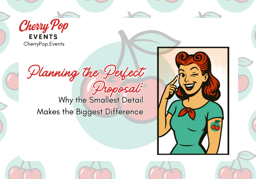 💍 Planning the Perfect Proposal: Why the Smallest Detail Makes the Biggest Difference&nbsp;🍒