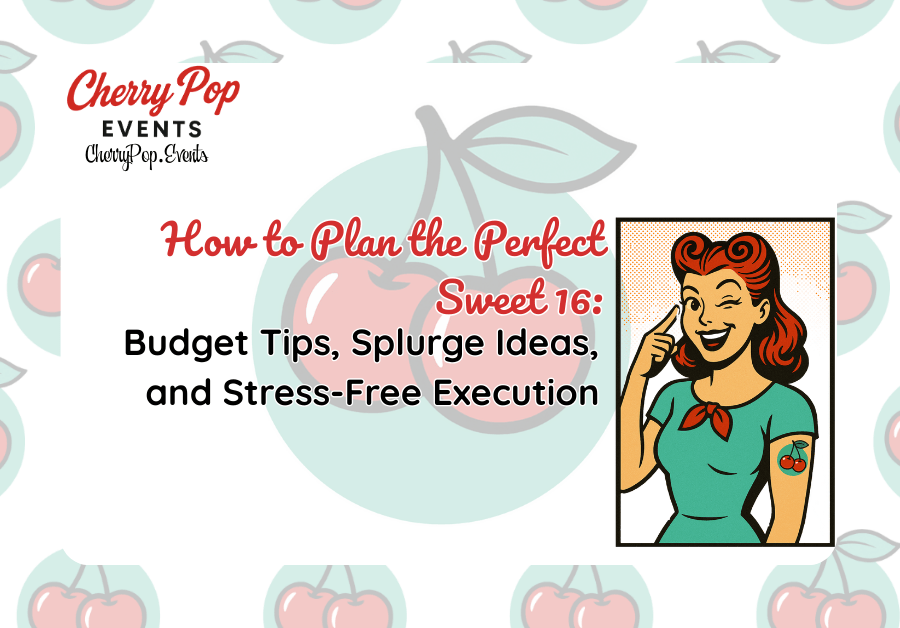 How to Plan the Perfect Sweet 16: Budget Tips, Splurge Ideas, and Stress-Free&nbsp;Execution