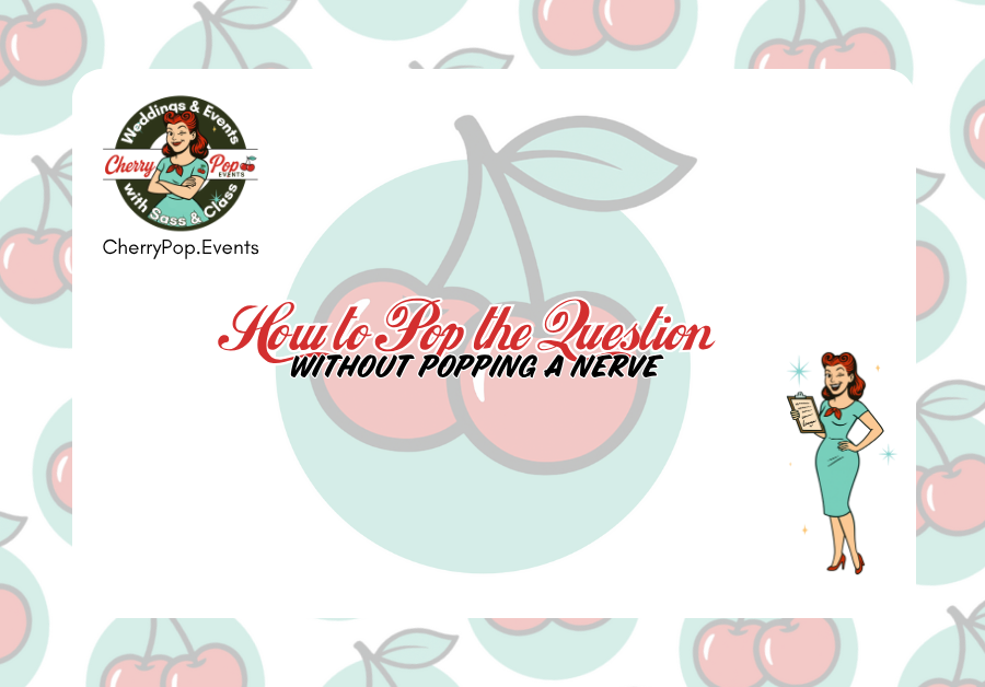 How to pop the question Without Popping a Nerve