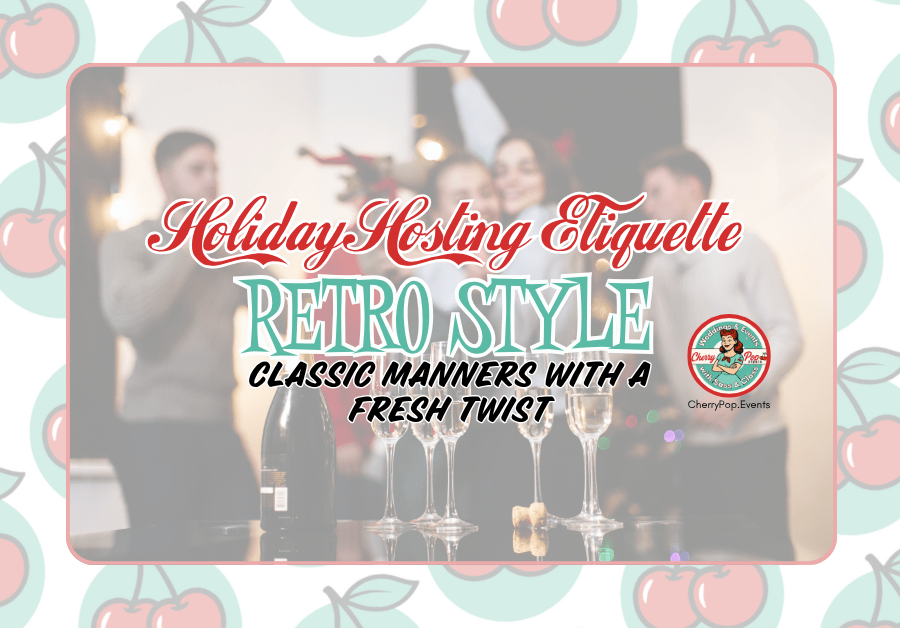 🎁 Holiday Hosting Etiquette – Retro Style: Classic Manners with a Fresh Twist&nbsp;🎄