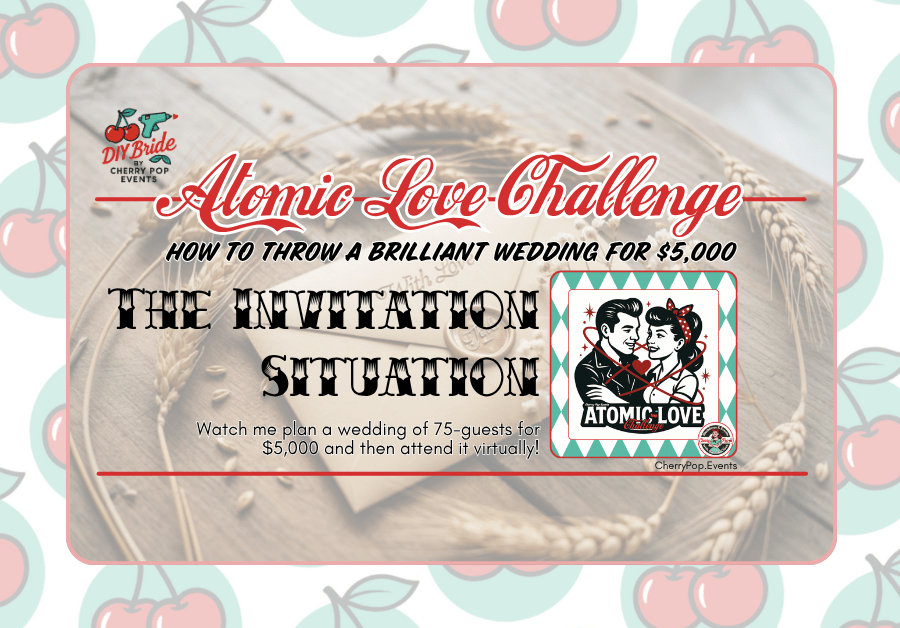 💌 DIY Bride- Atomic Love Challenge Update: Invitation Situation&nbsp;🍒