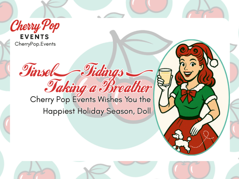 🎄 Tinsel, Tidings & Taking a Breather: Cherry Pop Events Wishes You the Happiest Holiday Season, Doll&nbsp;🍒