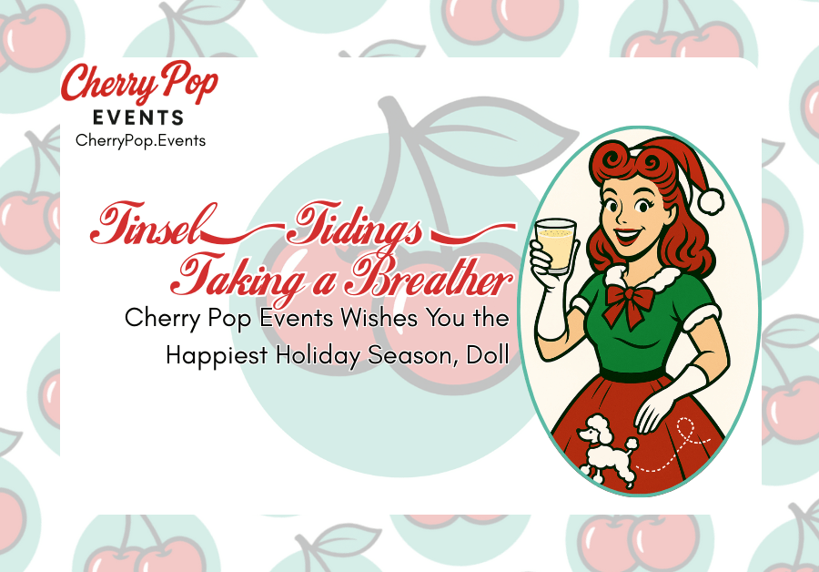 🎄 Tinsel, Tidings & Taking a Breather: Cherry Pop Events Wishes You the Happiest Holiday Season, Doll&nbsp;🍒