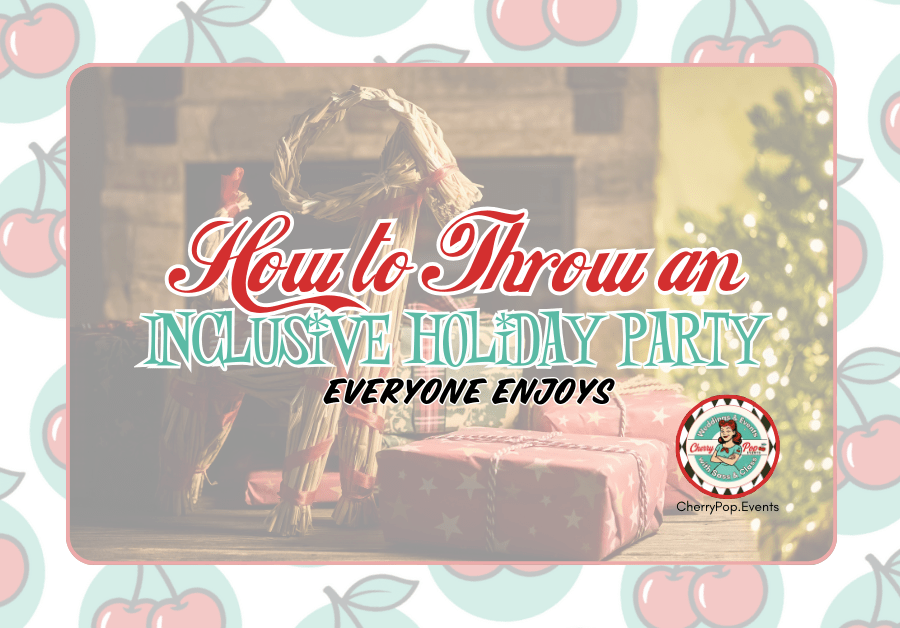 🎄 How to Host an Inclusive Holiday Party Everyone Enjoys&nbsp;🍒