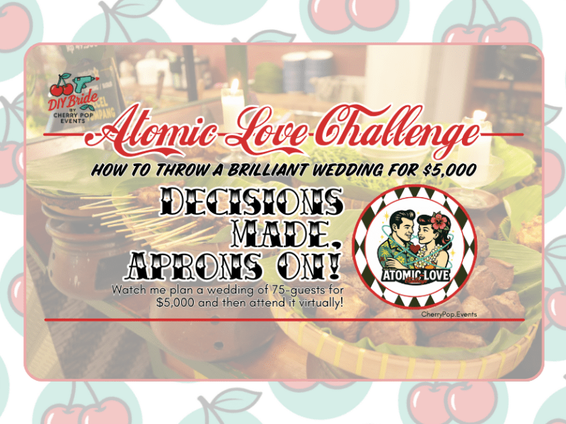 DIY Bride- Atomic Love Challenge: Decisions Made, Aprons&nbsp;on!