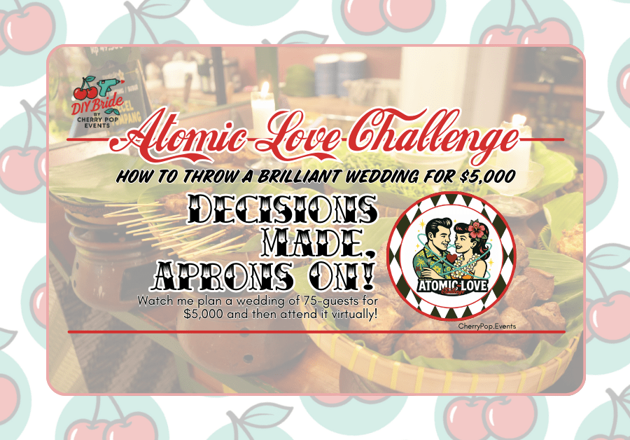 DIY Bride- Atomic Love Challenge: Decisions Made, Aprons&nbsp;on!