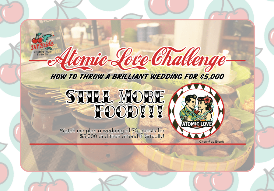 DIY Bride- Atomic Love Challenge: STILL MORE&nbsp;FOOD
